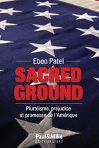 Couverture du livre « Sacred ground ; pluralisme, préjudice et promesse de l'Amérique » de Eboo Patel aux éditions Paul&mike
