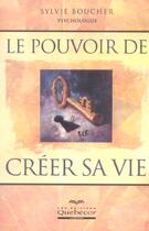 Couverture du livre « Le pouvoir de creer sa vie » de Sylvie Boucher aux éditions Quebecor