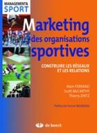 Couverture du livre « Marketing des organisations sportives ; gérer et développer les relations et réseaux » de  aux éditions De Boeck Superieur