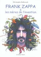 Couverture du livre « Frank zappa et les mères de l'invention » de Christophe Delbrouck aux éditions Castor Astral
