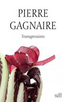 Couverture du livre « Pierre Gagnaire : transgressions » de Pierre Gagnaire et Catherine Flohic aux éditions Les Ateliers D'argol