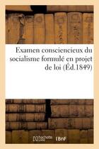Couverture du livre « Examen consciencieux du socialisme formule en projet de loi » de  aux éditions Hachette Bnf