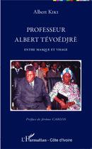 Couverture du livre « Professeur Albert Tévoédjrè ; entre masque et visage » de Albert Kiki aux éditions L'harmattan