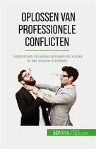 Couverture du livre « Oplossen van professionele conflicten - gespannen situaties oplossen e » de Claude Matoux aux éditions 50minutes.com