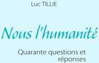 Couverture du livre « Nous l'humanité ; quarante questions et réponses » de Luc Tillie aux éditions Books On Demand