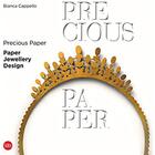 Couverture du livre « Precious paper ; paper jewellery design » de Cappello Bianca aux éditions Skira