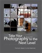 Couverture du livre « Take Your Photography to the Next Level » de George Barr aux éditions Rocky Nook