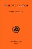 Couverture du livre « Correspondance t.1 ; 1090-1098 » de Yves De Chartres aux éditions Belles Lettres