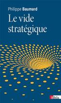 Couverture du livre « Le vide stratégique » de Philippe Baumard aux éditions Cnrs