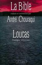 Couverture du livre « Loucas : Evangile selon Luc » de Andre Chouraqui aux éditions Lattes