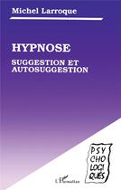 Couverture du livre « Hypnose, suggestion et autosuggestion » de Michel Larroque aux éditions L'harmattan