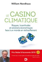 Couverture du livre « Le casino climatique ; risques, incertitudes et solutions économiques face à un monde en réchauffement » de William Nordhaus aux éditions De Boeck Superieur