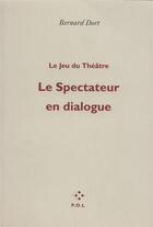 Couverture du livre « Le spectateur en dialogue » de Bernard Dort aux éditions P.o.l