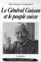 Couverture du livre « Le général Guisan et le peuple Suisse » de Langendorf/Jean-Jacq aux éditions Cabedita