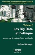 Couverture du livre « Les Big Data et l'éthique ; le cas de la datasphère médicale » de Jerome Beranger aux éditions Iste