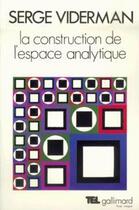 Couverture du livre « La construction de l'espace analytique » de Serge Viderman aux éditions Gallimard