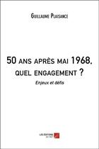 Couverture du livre « 50 ans après mai 1968, quel engagement ? enjeux et défis » de Guillaume Plaisance aux éditions Editions Du Net