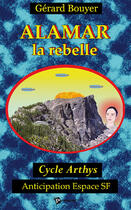 Couverture du livre « Cycle Arthys ; Alamar la rebelle » de Gerard Bouyer aux éditions Publibook