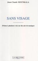 Couverture du livre « Sans visage ; poèmes à plusieurs voix sur des airs de musique » de Jean Claude Mounkala aux éditions La Bruyere