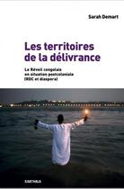 Couverture du livre « Les territoires de la délivrance ; le réveil congolais en situation postcoloniale (RDC et diaspora) » de Sarah Demart aux éditions Karthala