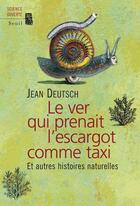Couverture du livre « Le ver qui prenait l'escargot comme taxi » de Jean Deutsch aux éditions Seuil