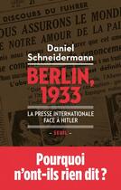 Couverture du livre « Berlin, 1933 ; la presse internationale face à Hitler » de Daniel Schneidermann aux éditions Seuil