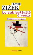 Couverture du livre « La subjectivité à venir ; essais critiques » de Slavoj Zizek aux éditions Flammarion