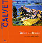 Couverture du livre « Gérard Calvet ; couleurs méditerranée » de Andre Soulier aux éditions Nouvelles Presses Du Languedoc