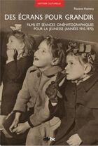 Couverture du livre « Des ecrans pour grandir. films et seances cinematographiques pour la jeunesse (annees 1910-1970) » de Roxane Hamery aux éditions Afrhc