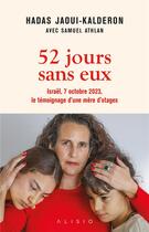 Couverture du livre « 52 jours sans eux : Israël, 7 octobre 2023, le témoignage d'une mère d'otages » de Hadas Jaoui-Kalderon et Samuel Athlan aux éditions Alisio