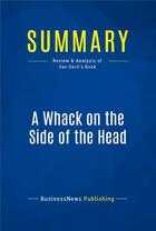 Couverture du livre « Summary : a whack on the side of the head (review and analysis of Van Oech's book) » de  aux éditions Business Book Summaries