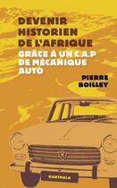 Couverture du livre « Devenir historien de l'Afrique grâce à un CAP de mécanique auto » de Pierre Boilley aux éditions Karthala