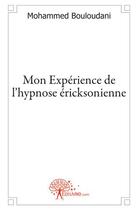 Couverture du livre « Mon expérience de l'hypnose ericksonienne » de Franck Bouloudani aux éditions Edilivre