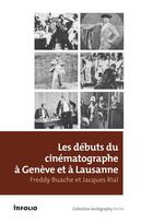 Couverture du livre « Les Débuts du cinématogrpaphe à Genève et à Lausanne » de Freddy Buache et Jacques Rial aux éditions Infolio