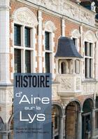 Couverture du livre « Histoire d'aire-sur-la-lys - des origines a nos jours » de Bruno Bethouart aux éditions Ateliergalerie.com