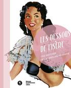 Couverture du livre « Les dessous de l'Isère ; une histoire de la lingerie féminine » de  aux éditions Libel