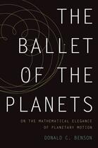 Couverture du livre « The Ballet of the Planets: A Mathematician's Musings on the Elegance o » de Donald Benson aux éditions Oxford University Press Usa