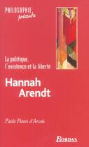 Couverture du livre « Hannah Arendt : la politique, l'existence et la liberté » de Francesca-Flores D' Arcais aux éditions Bordas