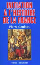 Couverture du livre « Initiation à l'histoire de la France » de Pierre Goubert aux éditions Fayard