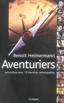 Couverture du livre « Aventuriers ; rencontres avec 13 hommes remarquables » de Benoit Heimermann aux éditions Grasset