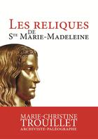 Couverture du livre « Les reliques de Ste Marie-Madeleine » de Marie-Christine Trouillet aux éditions R.a. Image