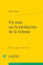 Couverture du livre « Un essai sur la production de la richesse » de Robert Torrens aux éditions Classiques Garnier