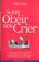 Couverture du livre « Se Faire Obeir Sans Crier » de Unell-B+Wyckoff-J aux éditions Marabout