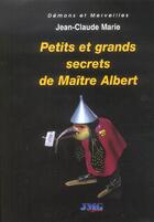 Couverture du livre « Petits et grands secrets de Maître Albert » de Jean-Claude Marie aux éditions Jmg