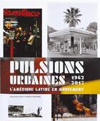 Couverture du livre « Pulsions urbaines 1962-2017 ; l'Amérique latine en mouvement » de  aux éditions Toluca