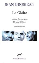 Couverture du livre « La gloire ; apocalypse, hiver et élégies » de Jean Grosjean aux éditions Gallimard
