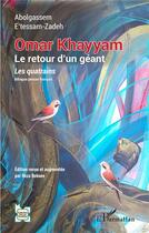 Couverture du livre « Omar Khayyam, le retour d'un géant : les quatrains » de Abolgassem E'Tessam-Zadeh aux éditions L'harmattan