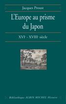 Couverture du livre « L'Europe au prisme du Japon ; XVI-XVIII siècles » de Jacques Proust aux éditions Albin Michel