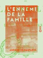 Couverture du livre « L'Ennemi de la famille » de Agenor De Gasparin aux éditions Epagine