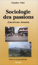 Couverture du livre « Sociologie des passions - rwanda, cote d'ivoire » de Claudine Vidal aux éditions Karthala